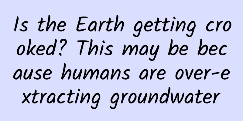 Is the Earth getting crooked? This may be because humans are over-extracting groundwater