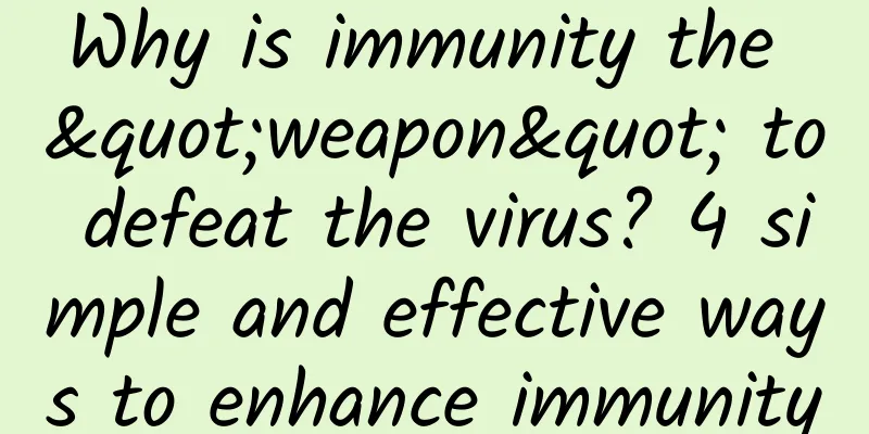 Why is immunity the "weapon" to defeat the virus? 4 simple and effective ways to enhance immunity