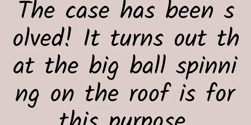 The case has been solved! It turns out that the big ball spinning on the roof is for this purpose...
