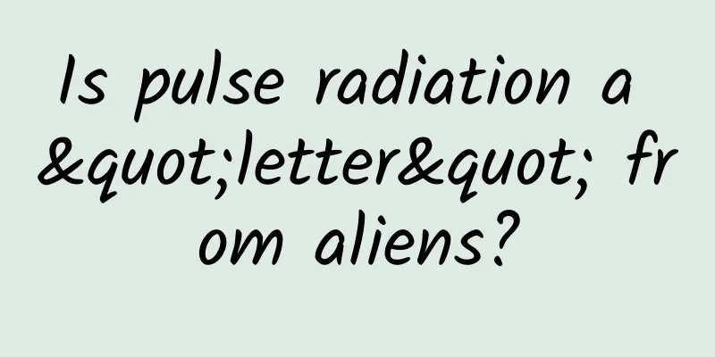 Is pulse radiation a "letter" from aliens?