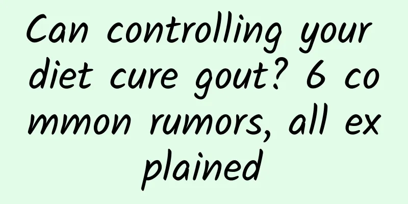 Can controlling your diet cure gout? 6 common rumors, all explained