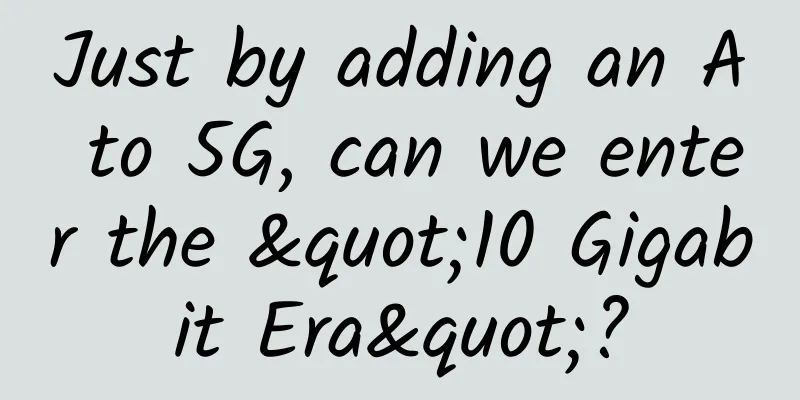 Just by adding an A to 5G, can we enter the "10 Gigabit Era"?