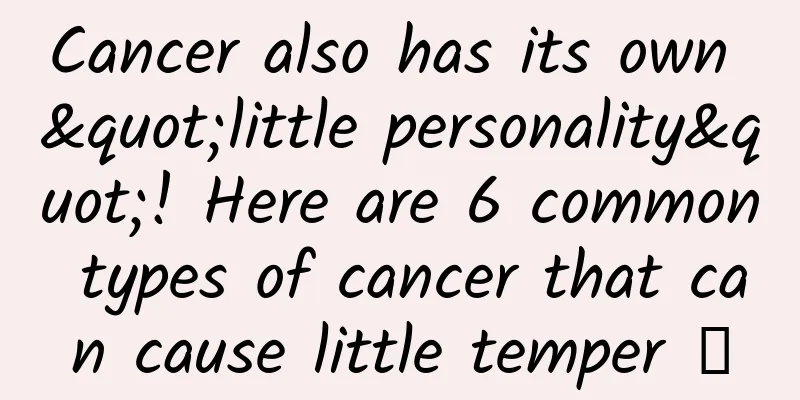 Cancer also has its own "little personality"! Here are 6 common types of cancer that can cause little temper →