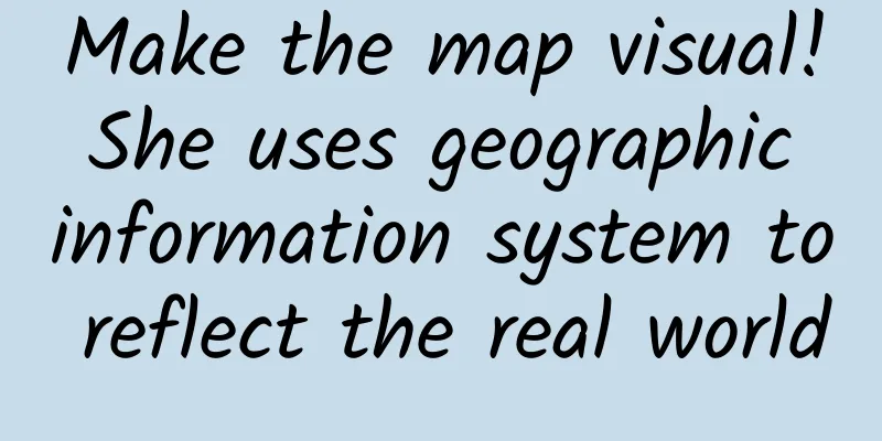Make the map visual! She uses geographic information system to reflect the real world