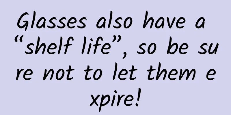 Glasses also have a “shelf life”, so be sure not to let them expire!