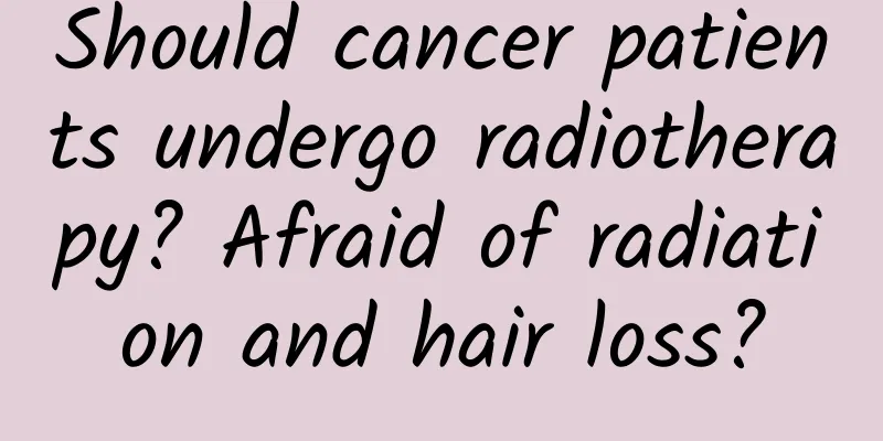 Should cancer patients undergo radiotherapy? Afraid of radiation and hair loss?
