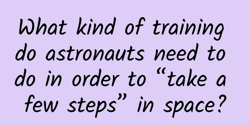 What kind of training do astronauts need to do in order to “take a few steps” in space?