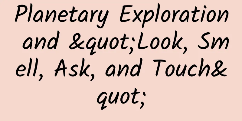Planetary Exploration and "Look, Smell, Ask, and Touch"