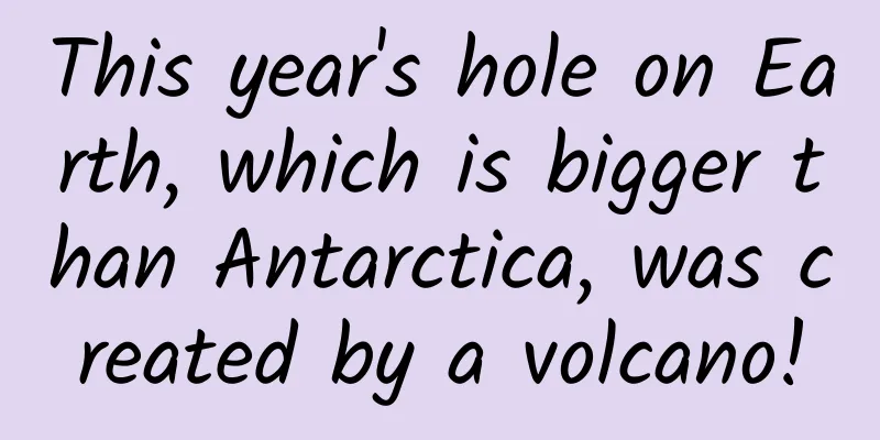 This year's hole on Earth, which is bigger than Antarctica, was created by a volcano!