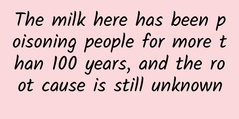 The milk here has been poisoning people for more than 100 years, and the root cause is still unknown