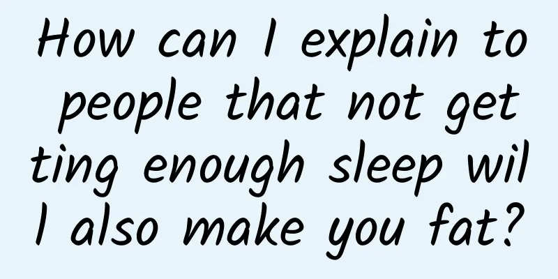 How can I explain to people that not getting enough sleep will also make you fat?