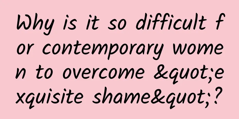 Why is it so difficult for contemporary women to overcome "exquisite shame"?
