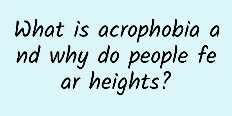 What is acrophobia and why do people fear heights?