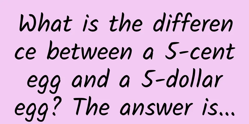 What is the difference between a 5-cent egg and a 5-dollar egg? The answer is...