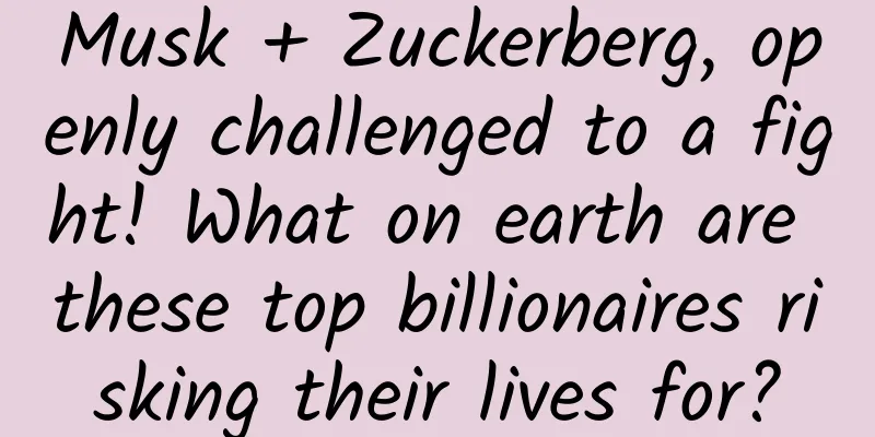 Musk + Zuckerberg, openly challenged to a fight! What on earth are these top billionaires risking their lives for?