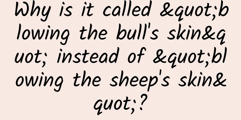 Why is it called "blowing the bull's skin" instead of "blowing the sheep's skin"?