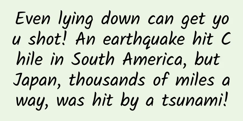 Even lying down can get you shot! An earthquake hit Chile in South America, but Japan, thousands of miles away, was hit by a tsunami!
