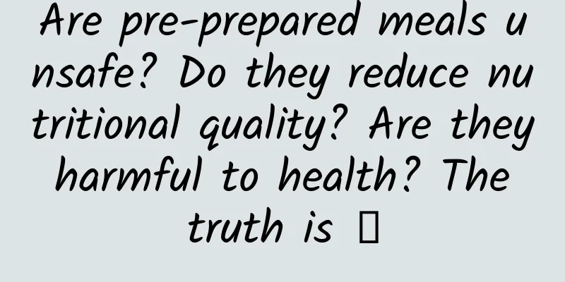 Are pre-prepared meals unsafe? Do they reduce nutritional quality? Are they harmful to health? The truth is →