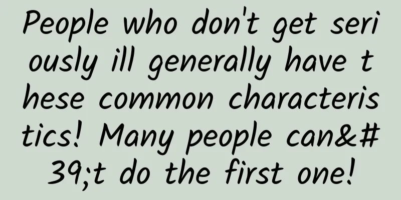 People who don't get seriously ill generally have these common characteristics! Many people can't do the first one!