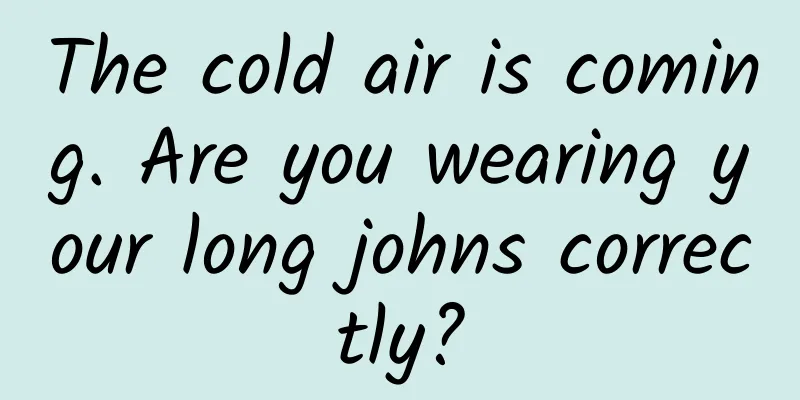 The cold air is coming. Are you wearing your long johns correctly?