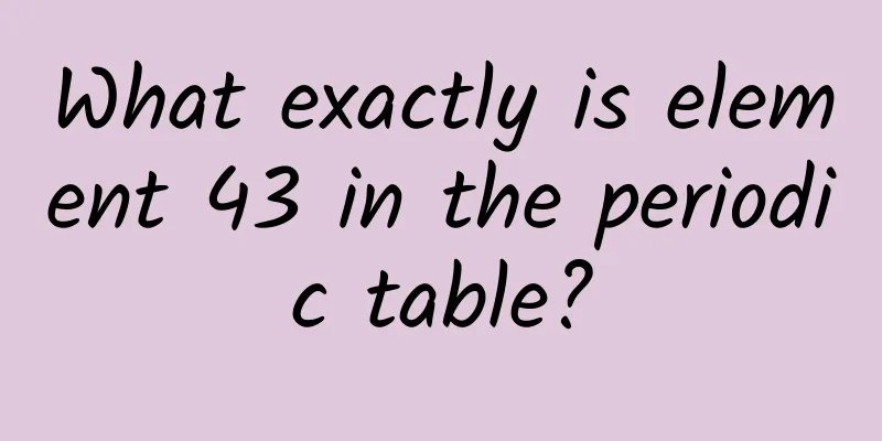 What exactly is element 43 in the periodic table?