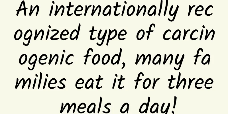 An internationally recognized type of carcinogenic food, many families eat it for three meals a day!