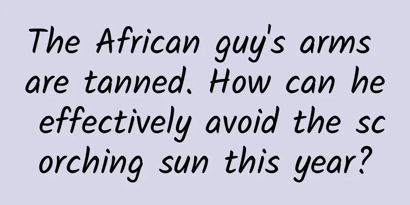 The African guy's arms are tanned. How can he effectively avoid the scorching sun this year?