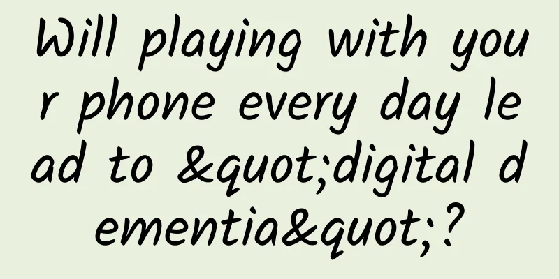 Will playing with your phone every day lead to "digital dementia"?