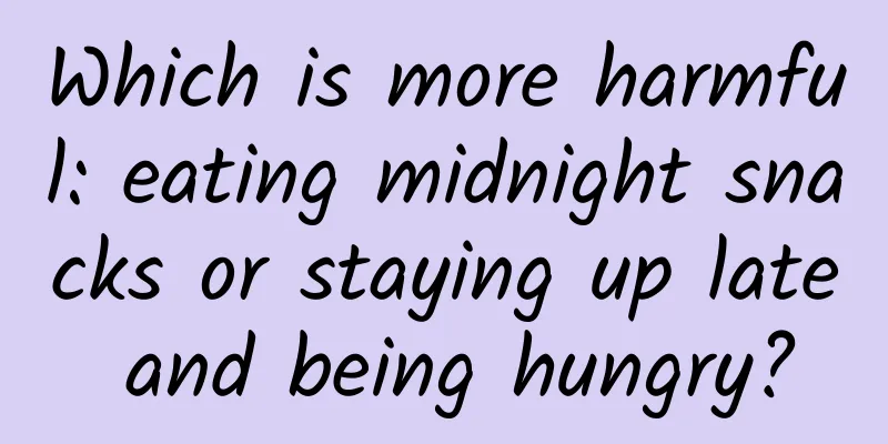 Which is more harmful: eating midnight snacks or staying up late and being hungry?