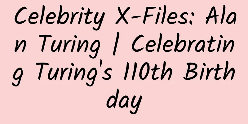 Celebrity X-Files: Alan Turing | Celebrating Turing's 110th Birthday