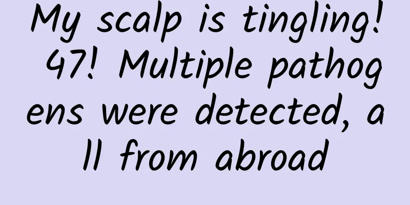 My scalp is tingling! 47! Multiple pathogens were detected, all from abroad