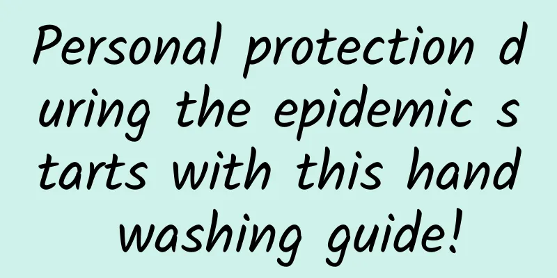 Personal protection during the epidemic starts with this hand washing guide!