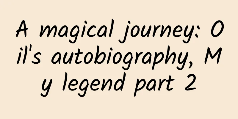A magical journey: Oil's autobiography, My legend part 2