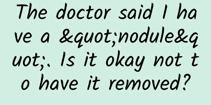 The doctor said I have a "nodule". Is it okay not to have it removed?