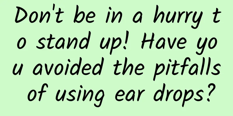 Don't be in a hurry to stand up! Have you avoided the pitfalls of using ear drops?