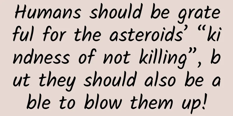 Humans should be grateful for the asteroids’ “kindness of not killing”, but they should also be able to blow them up!