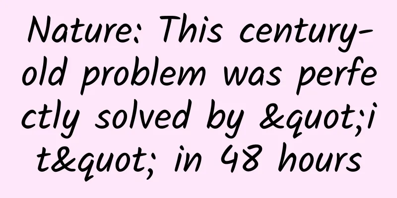 Nature: This century-old problem was perfectly solved by "it" in 48 hours