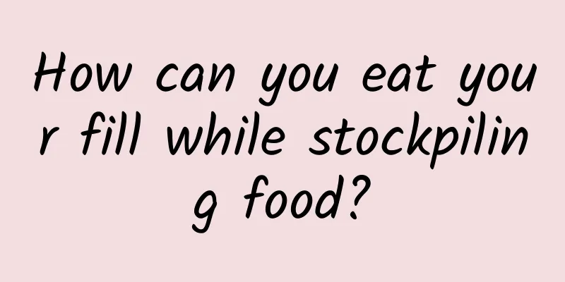 How can you eat your fill while stockpiling food?