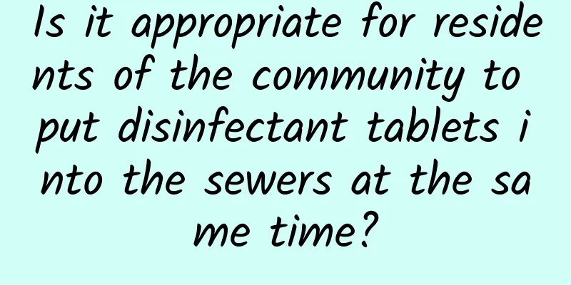 Is it appropriate for residents of the community to put disinfectant tablets into the sewers at the same time?