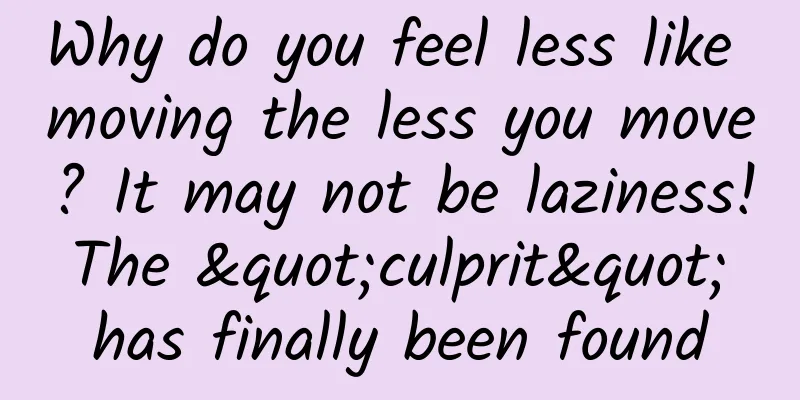 Why do you feel less like moving the less you move? It may not be laziness! The "culprit" has finally been found