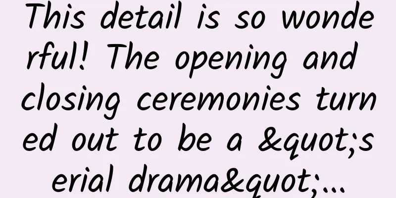 This detail is so wonderful! The opening and closing ceremonies turned out to be a "serial drama"...