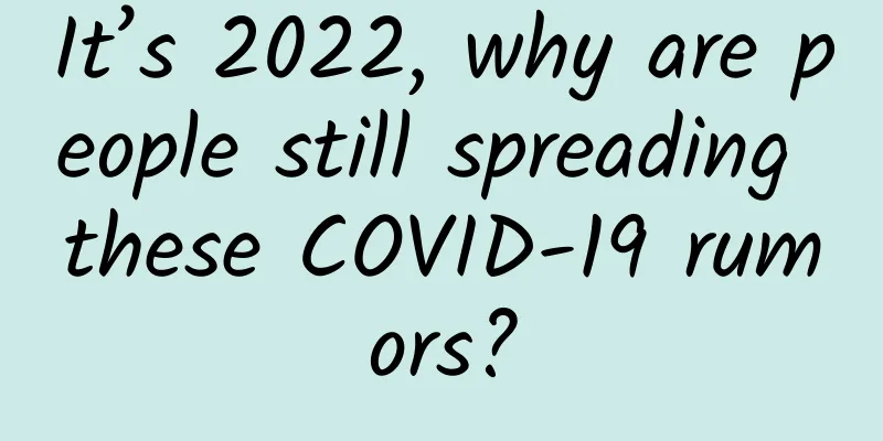 It’s 2022, why are people still spreading these COVID-19 rumors?