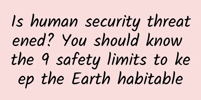 Is human security threatened? You should know the 9 safety limits to keep the Earth habitable