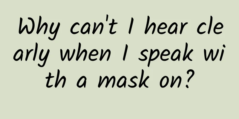 Why can't I hear clearly when I speak with a mask on?