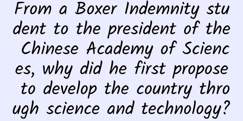 From a Boxer Indemnity student to the president of the Chinese Academy of Sciences, why did he first propose to develop the country through science and technology?
