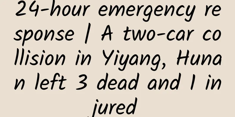 24-hour emergency response | A two-car collision in Yiyang, Hunan left 3 dead and 1 injured