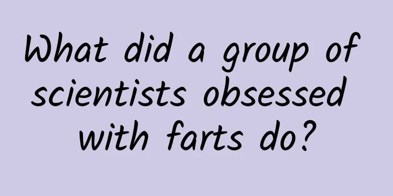 What did a group of scientists obsessed with farts do?