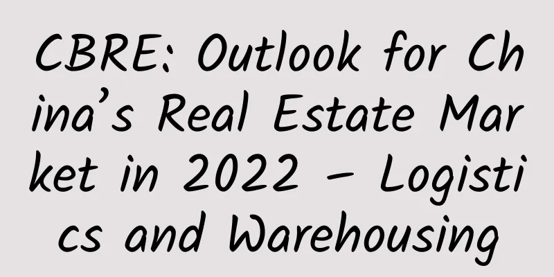 CBRE: Outlook for China’s Real Estate Market in 2022 – Logistics and Warehousing